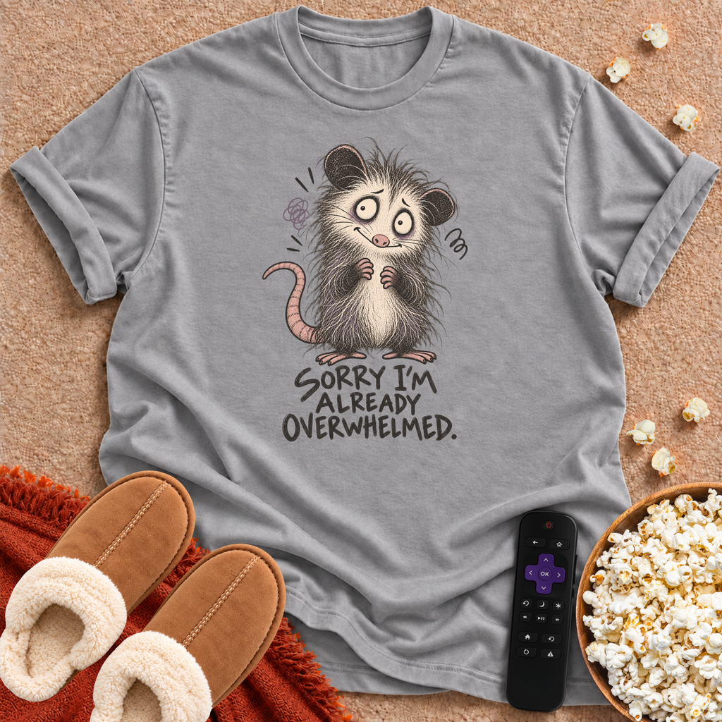 Sorry I'm Overwhelmed T-shirt