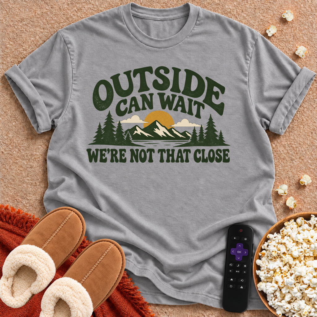 Outside Can Wait T-shirt