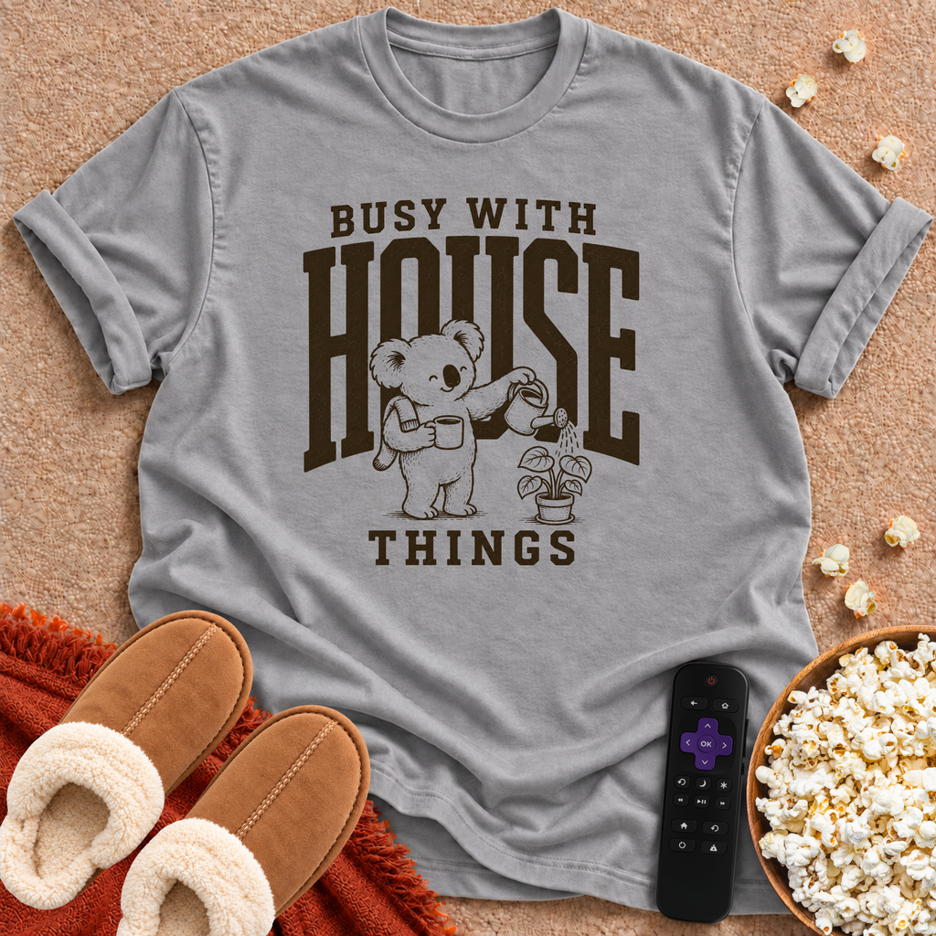 Busy With House Things T-shirt