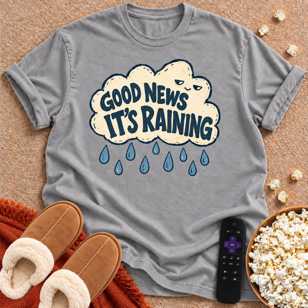Good News, It's Raining T-shirt