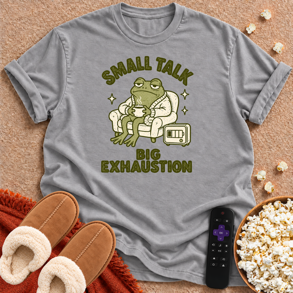 Small Talk Big Exhaustion T-shirt