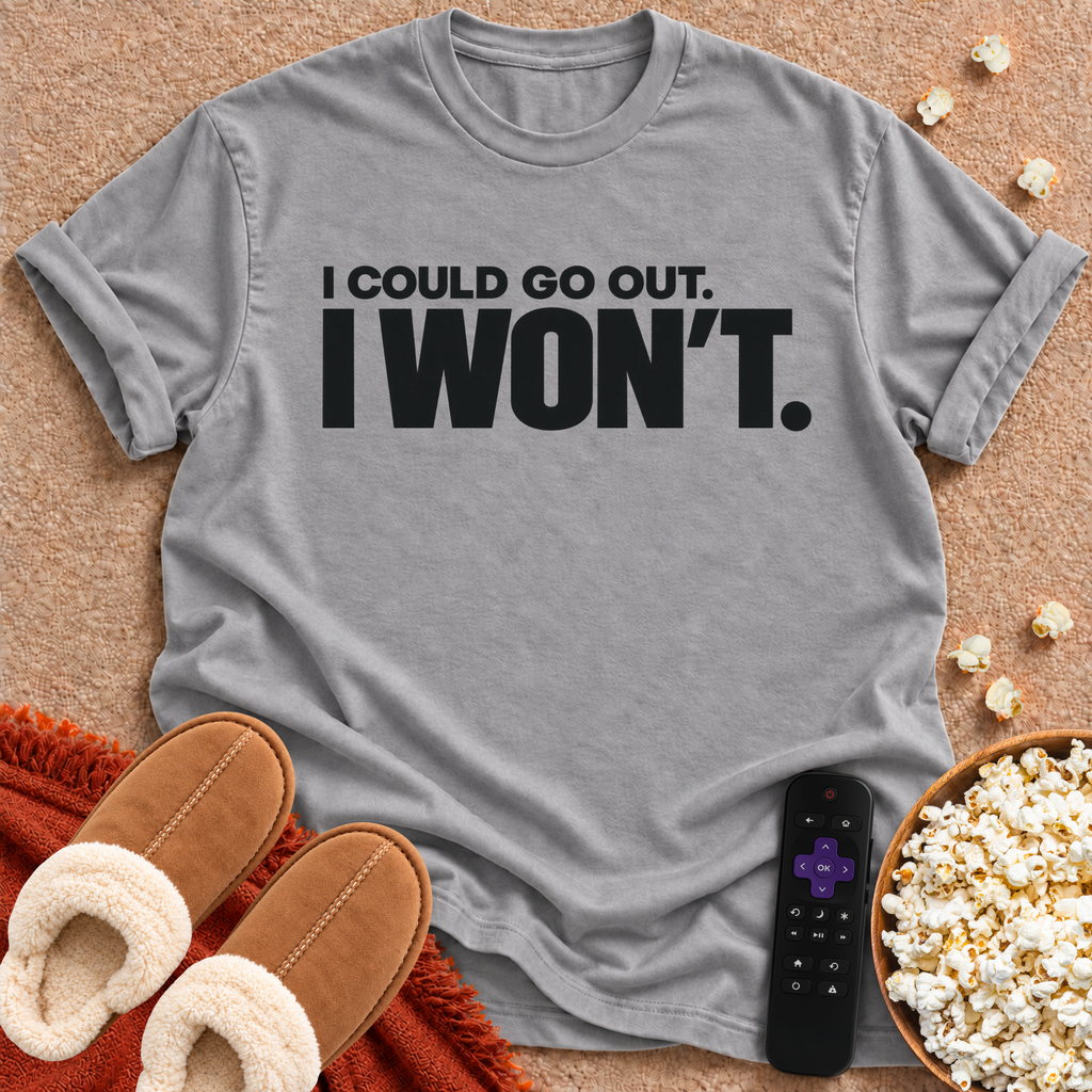 I Could Go Out T-shirt