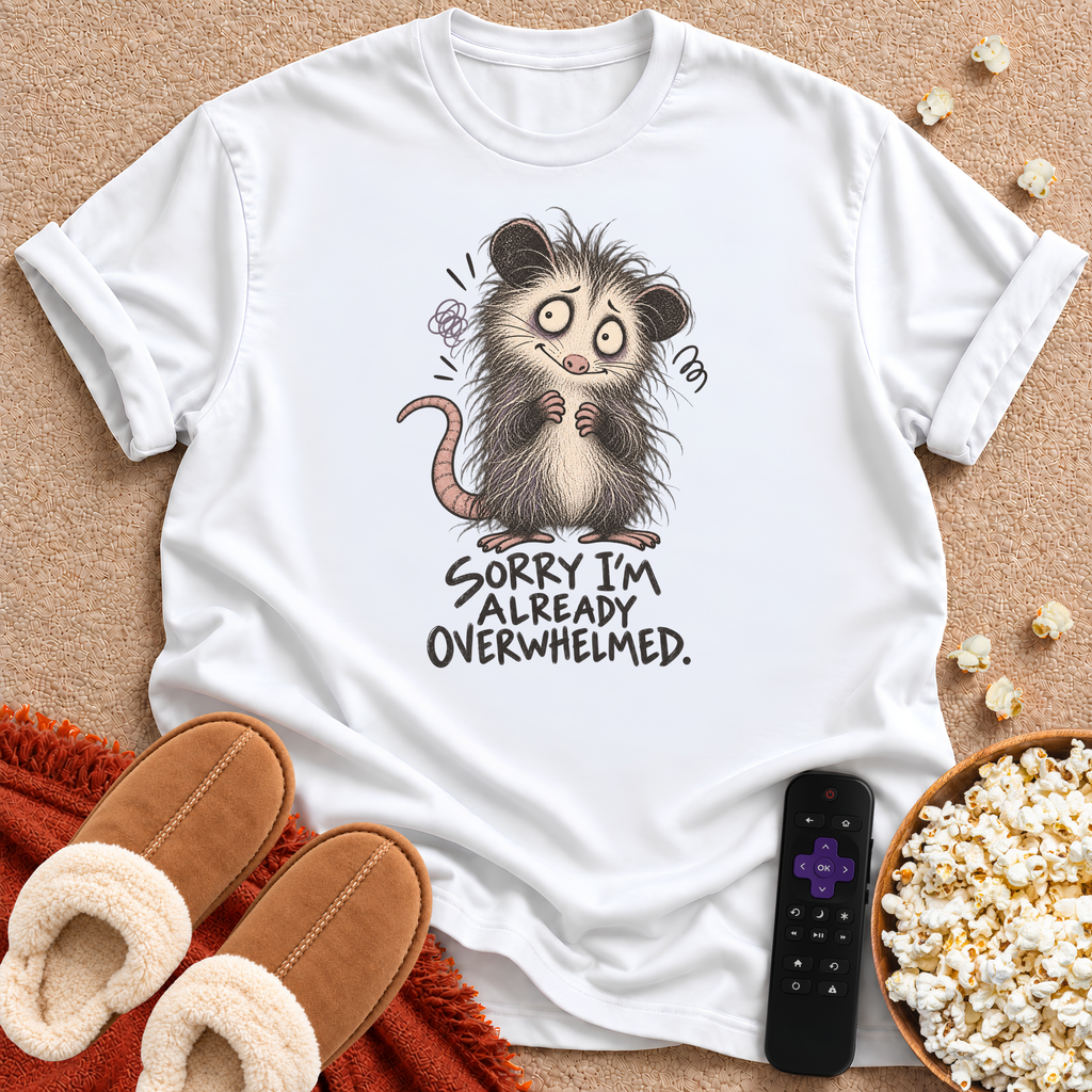 Sorry I'm Overwhelmed T-shirt