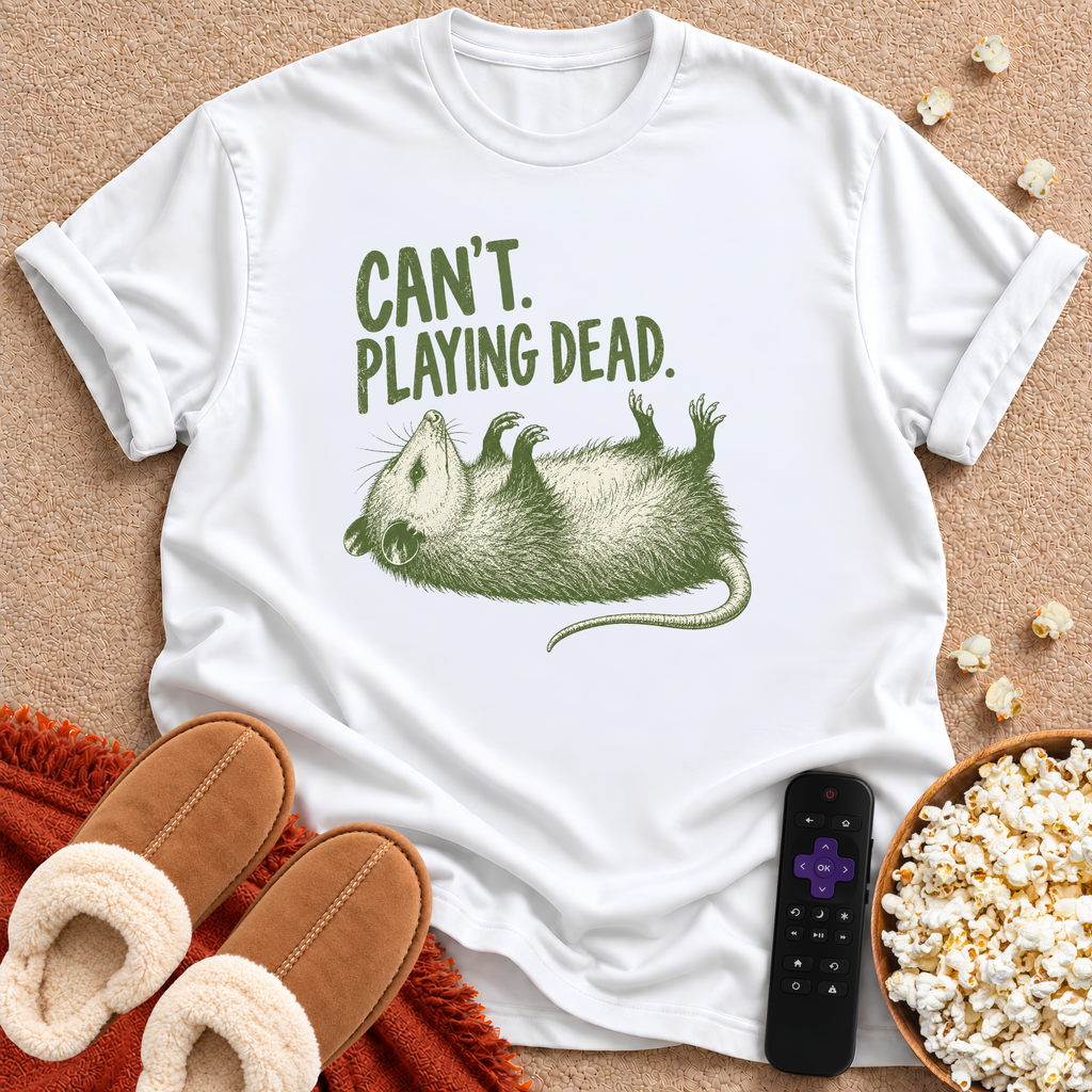 Can't. Playing Dead. T-shirt