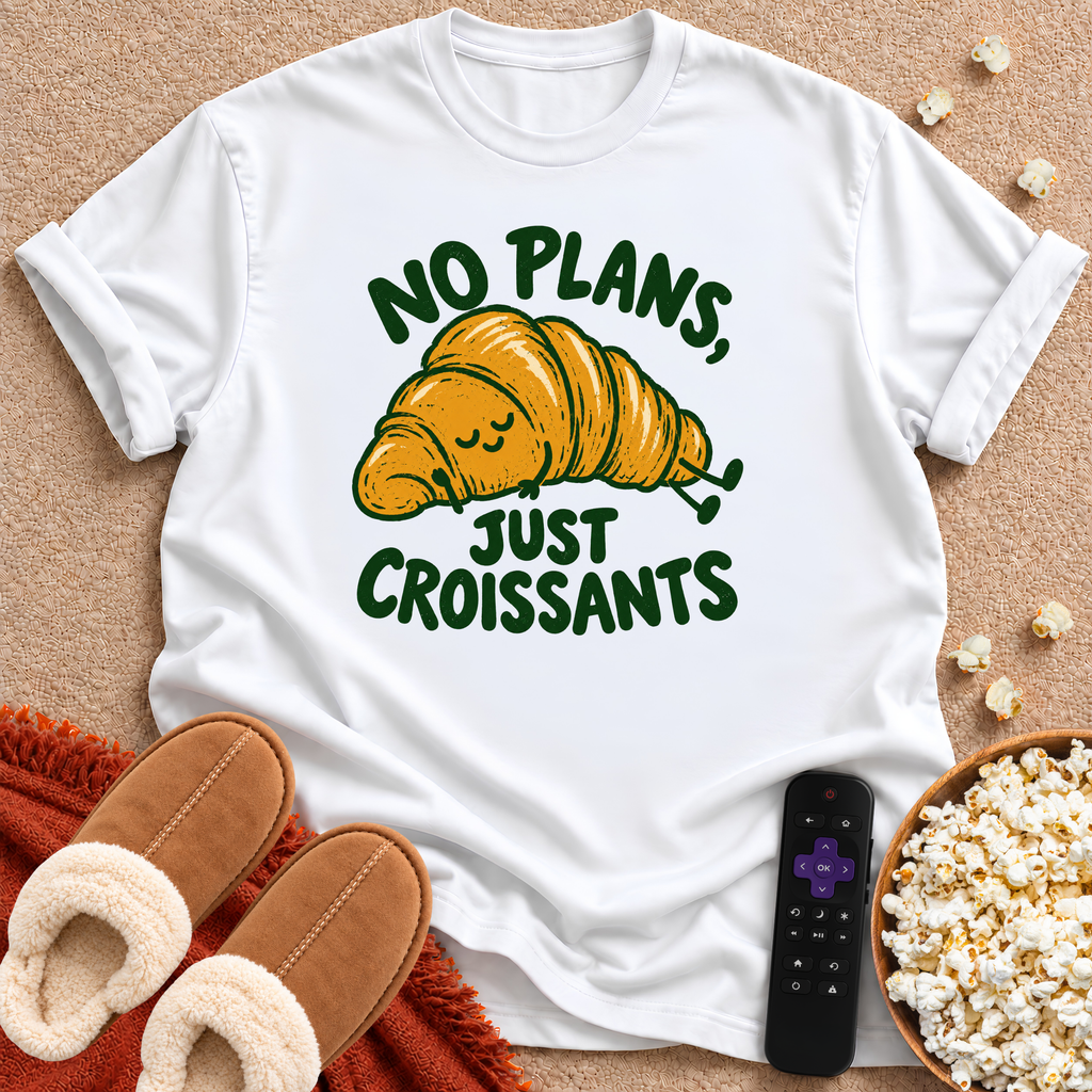No Plans, Just Croissants T-shirt
