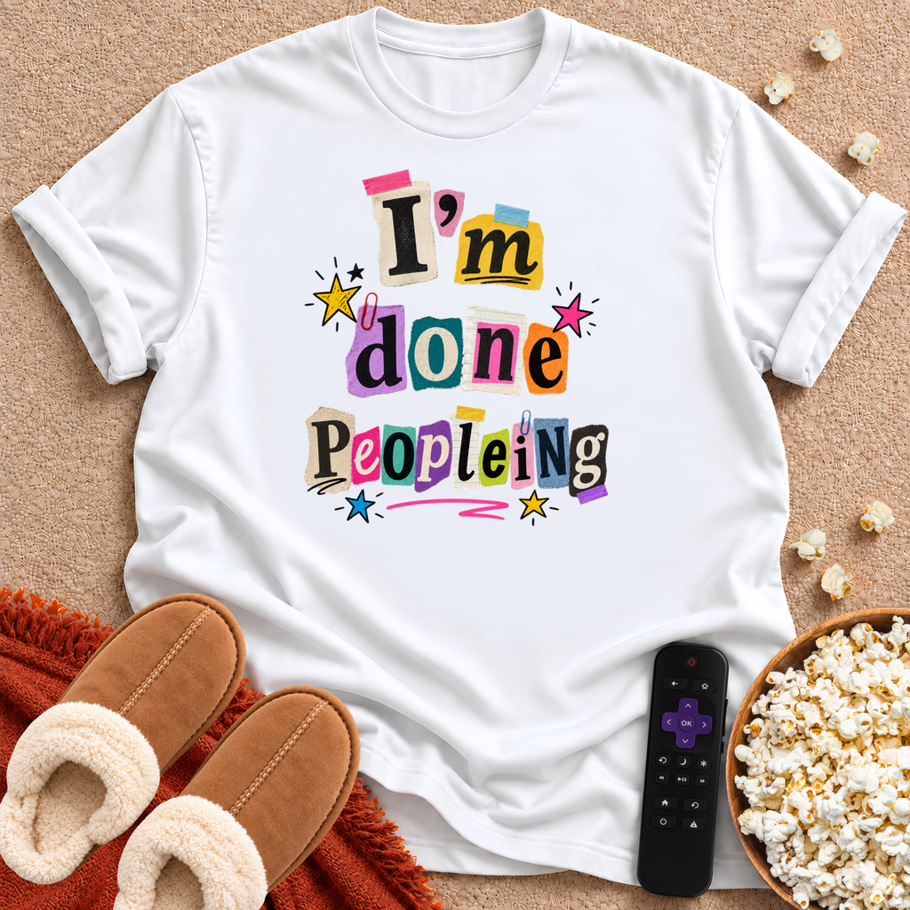 I'm Done Peopleing T-shirt