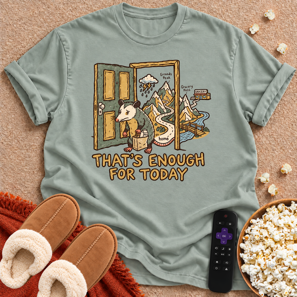 That's Enough For Today T-shirt