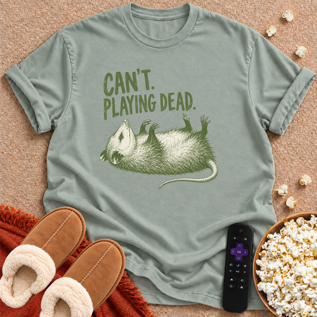Can't. Playing Dead. T-shirt