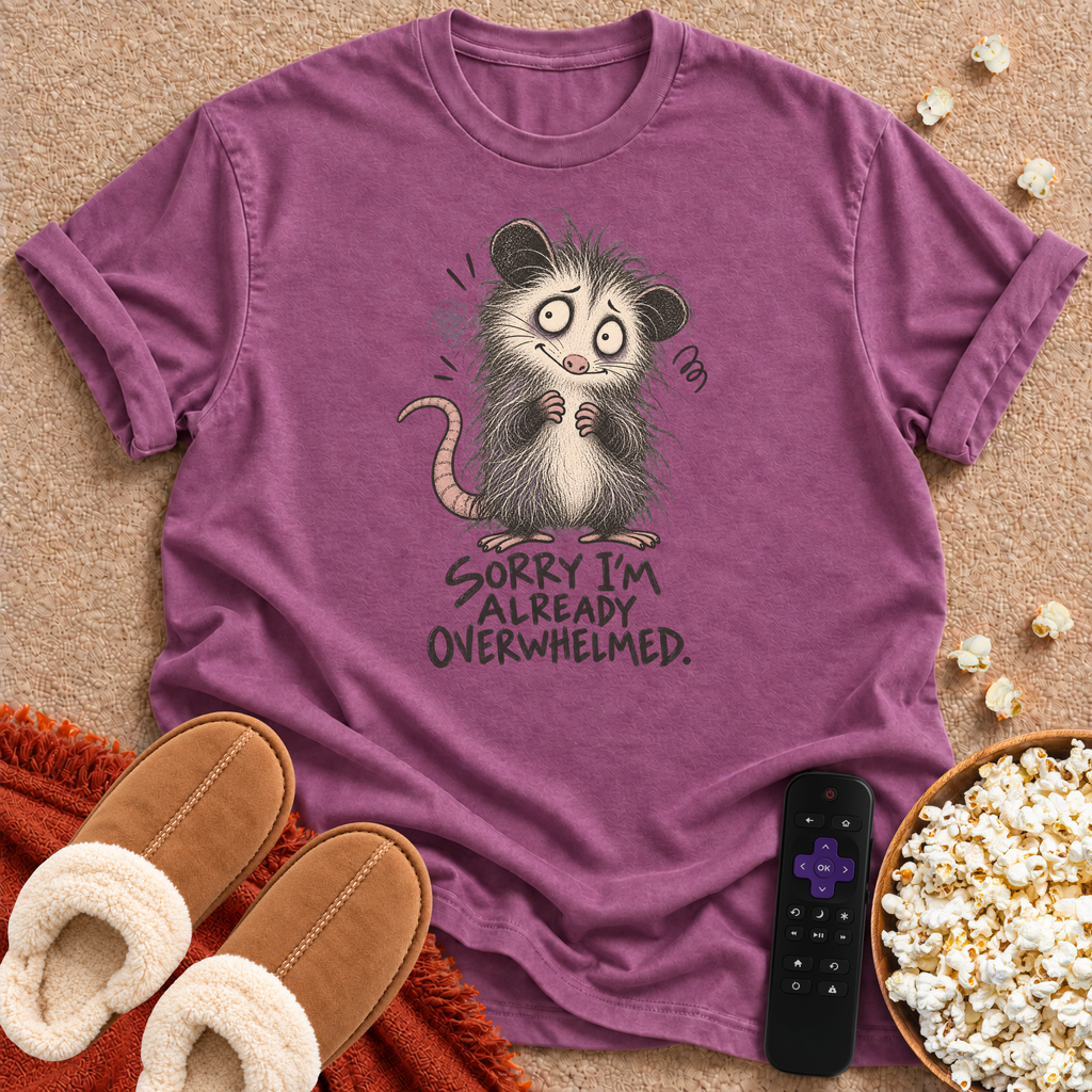 Sorry I'm Overwhelmed T-shirt