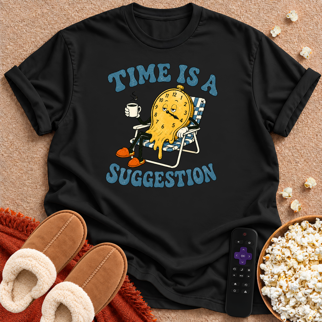 Time Is A Suggestion T-shirt