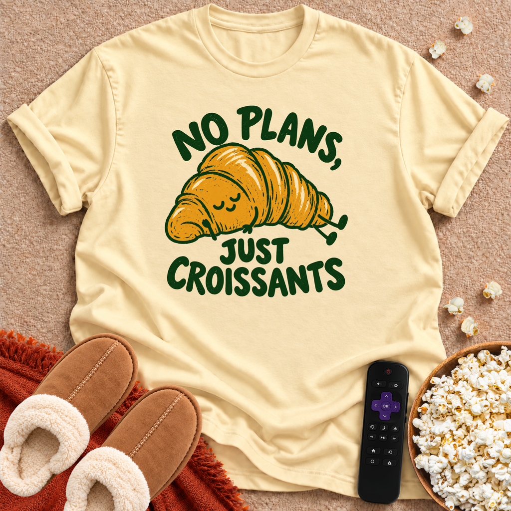 No Plans, Just Croissants T-shirt