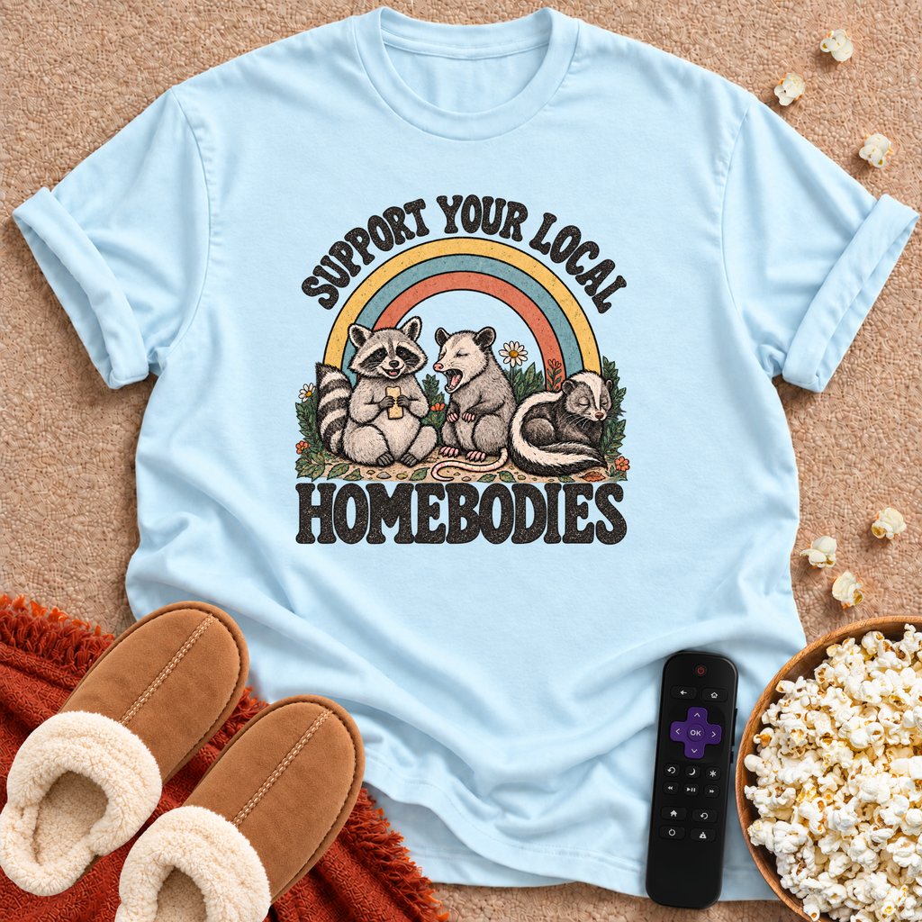Support Your Local Homebodies T-shirt