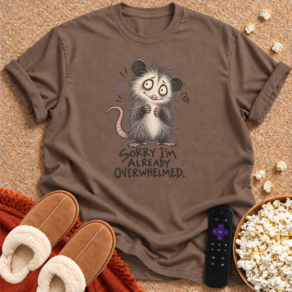 Sorry I'm Overwhelmed T-shirt
