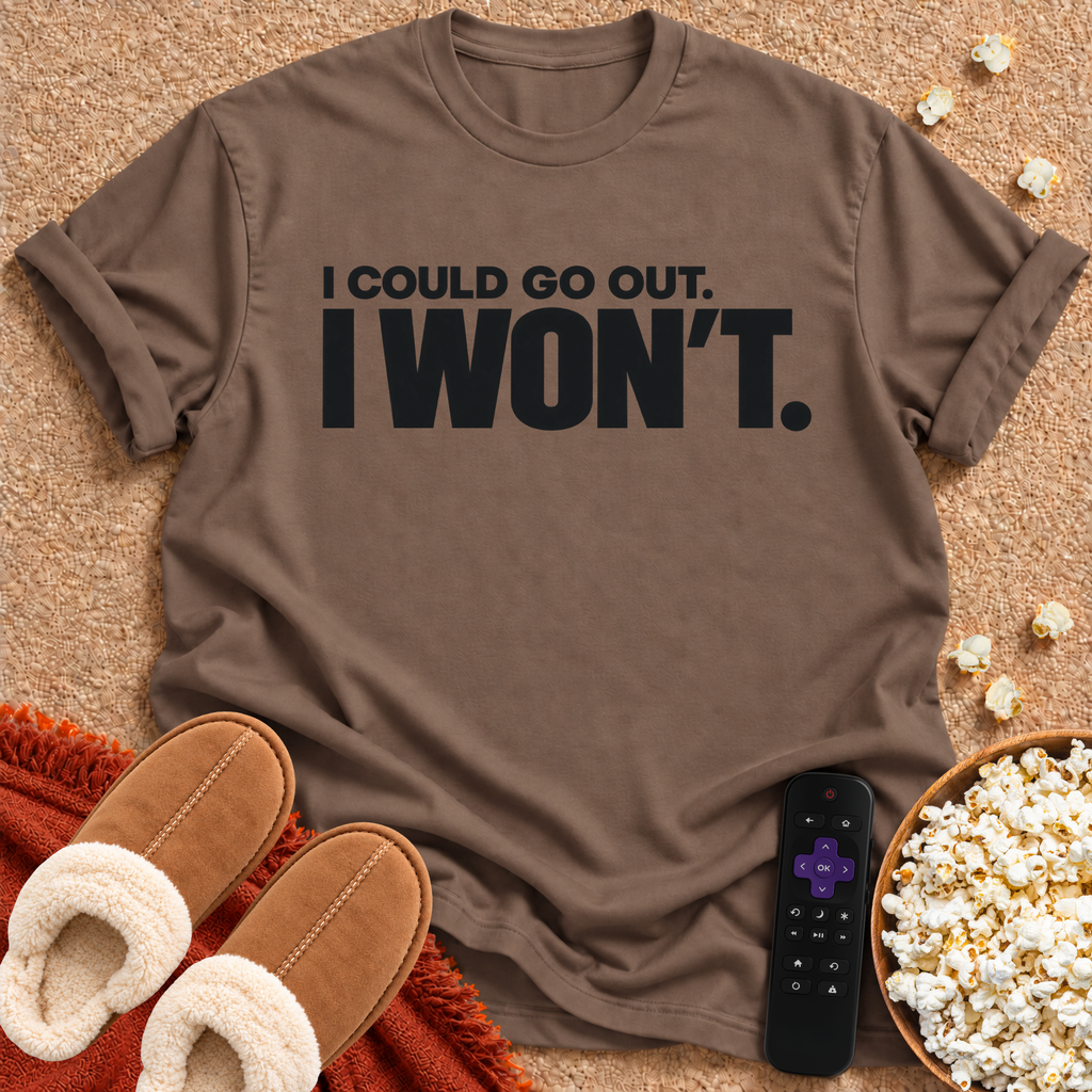 I Could Go Out T-shirt