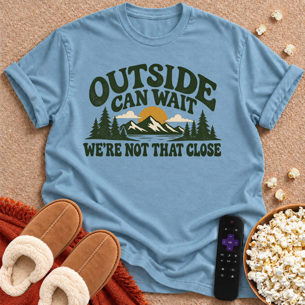 Outside Can Wait T-shirt