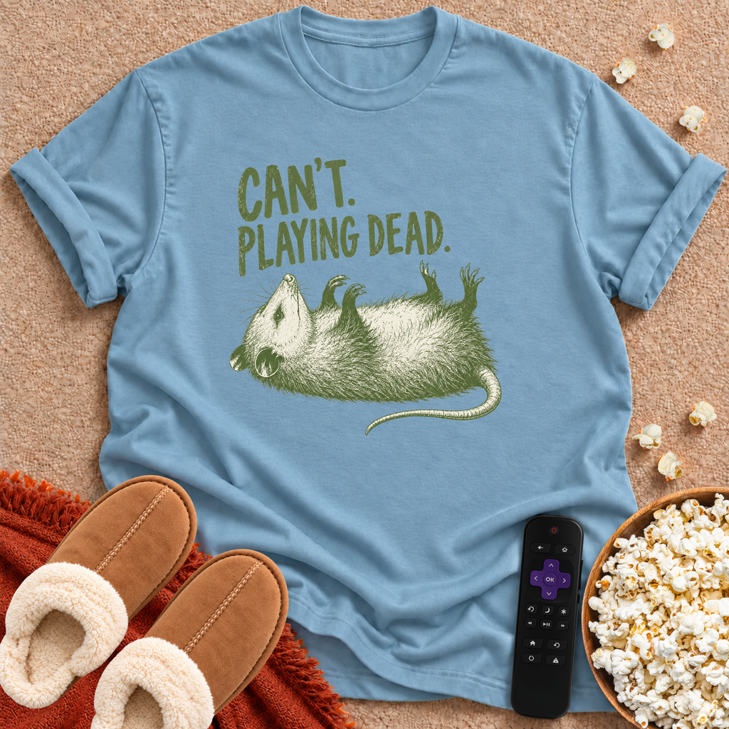 Can't. Playing Dead. T-shirt
