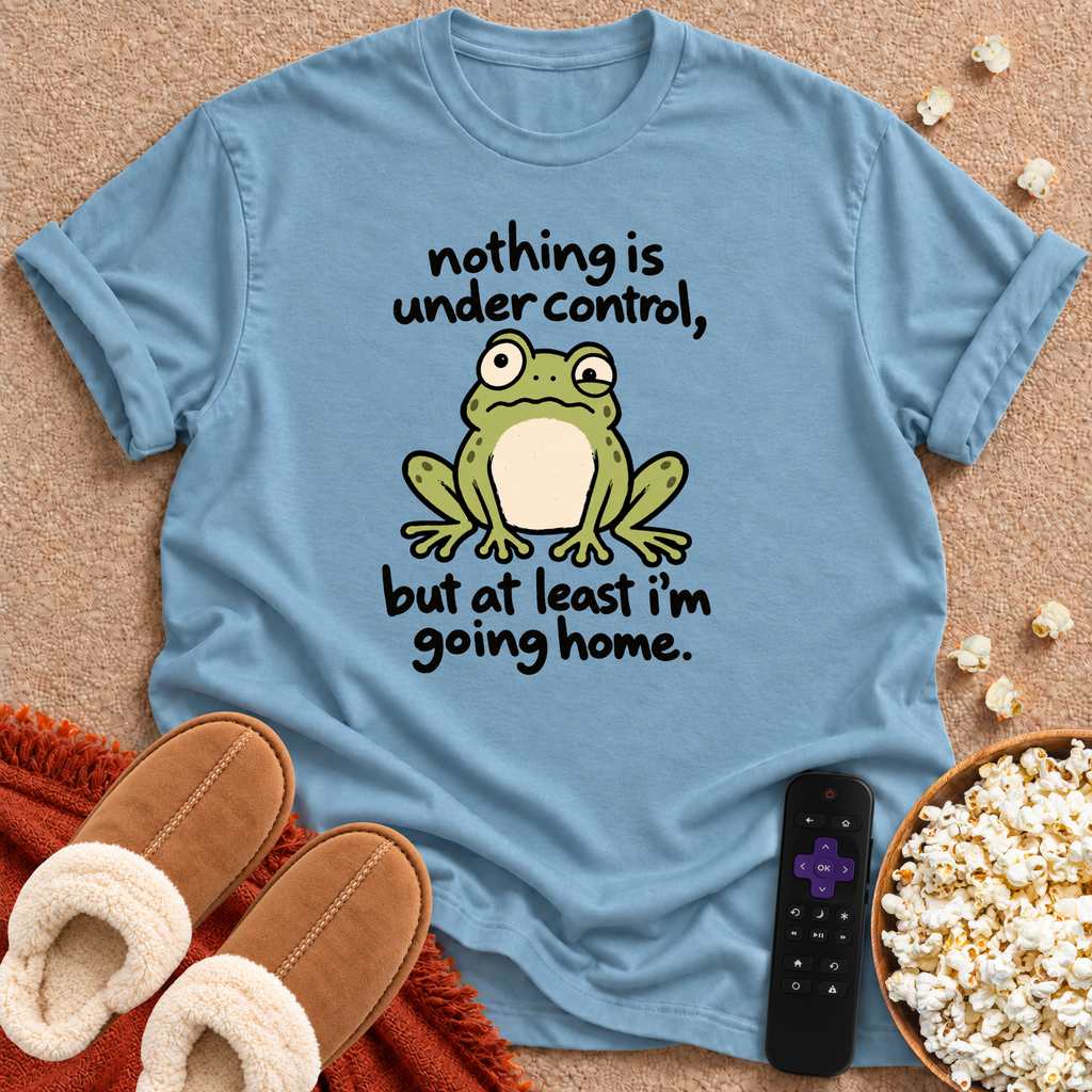 Nothing Is Under Control T-shirt
