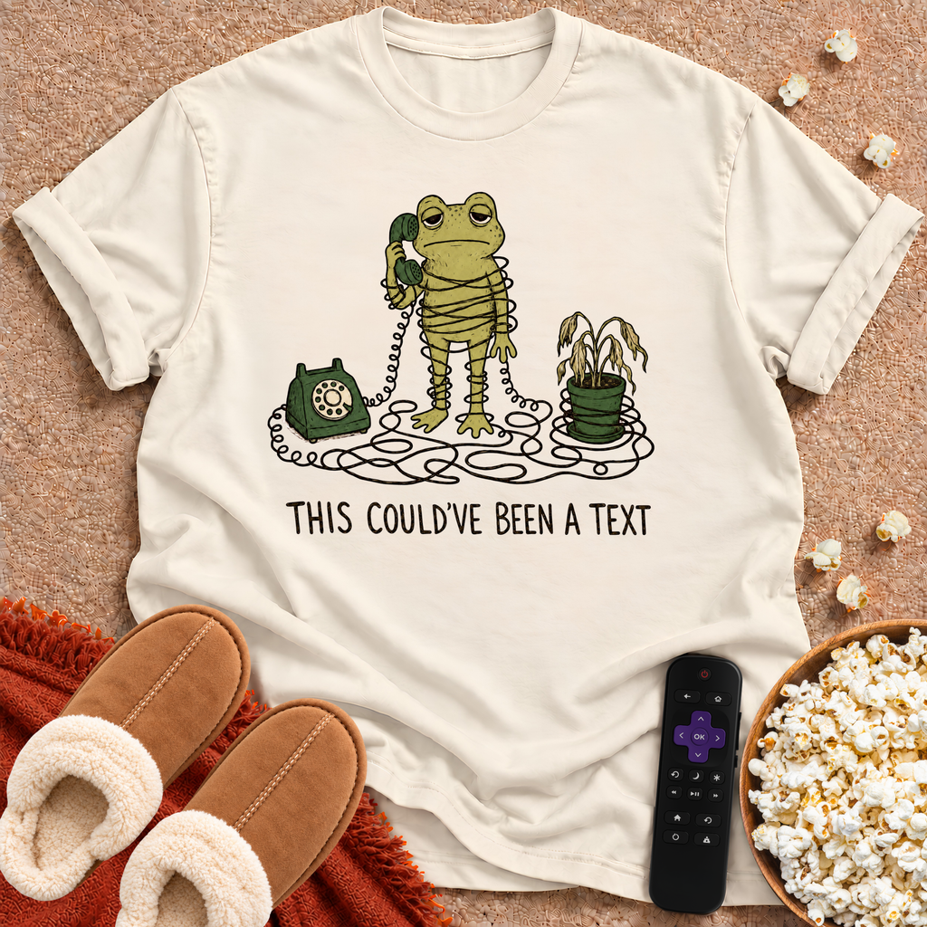 Could've Been A Text T-shirt
