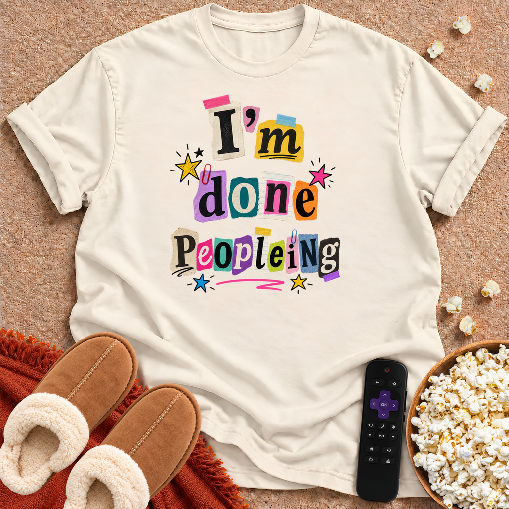 I'm Done Peopleing T-shirt
