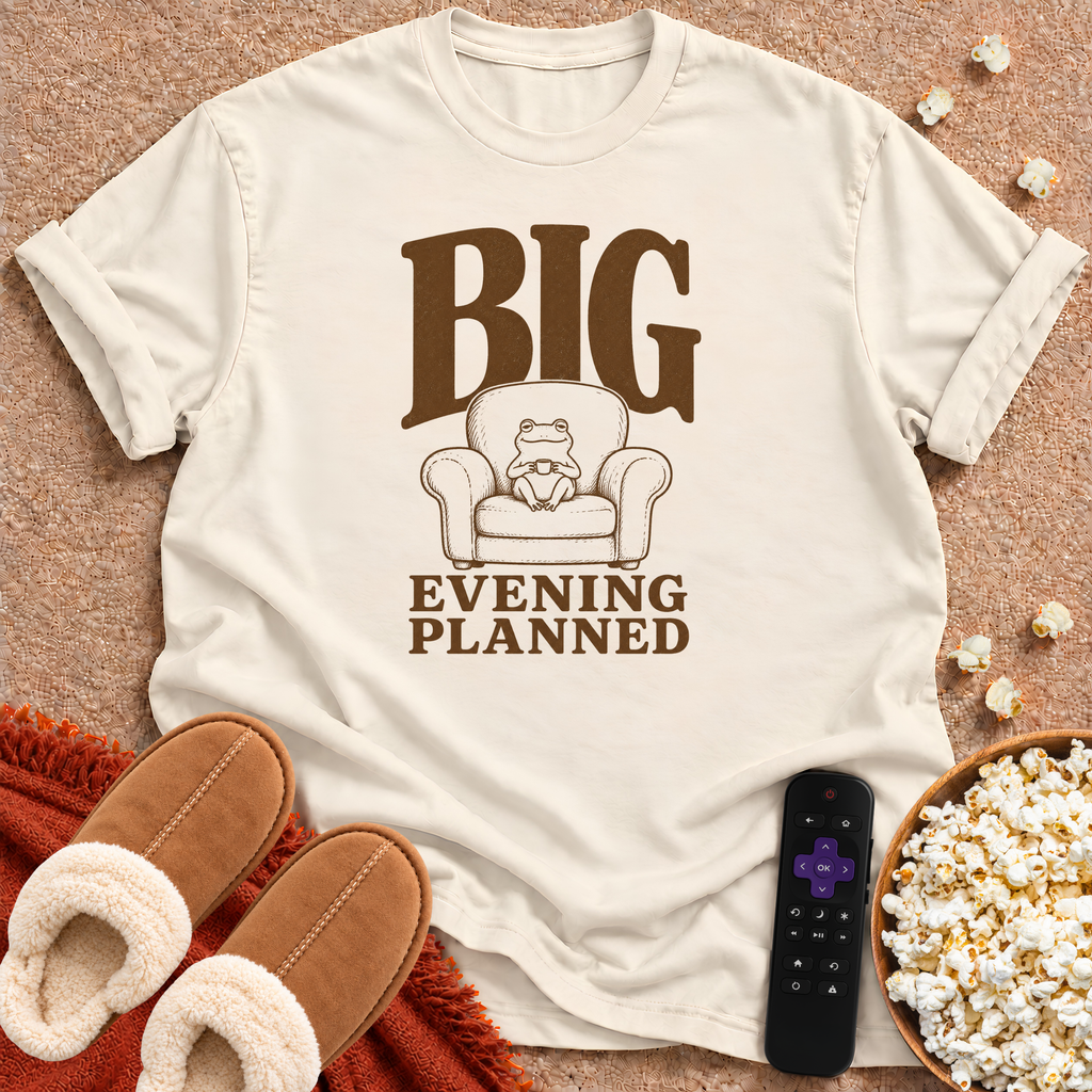 Big Evening Planned T-shirt
