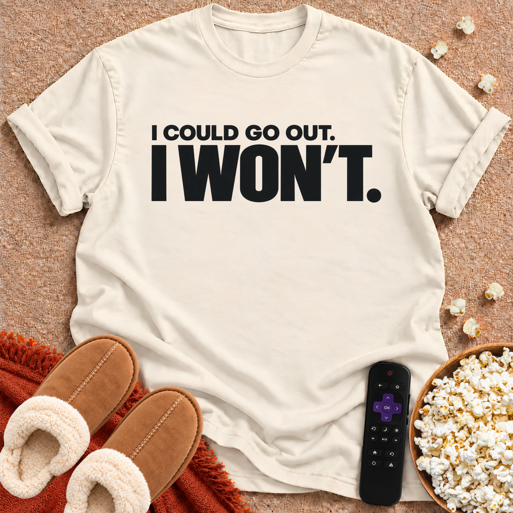 I Could Go Out T-shirt