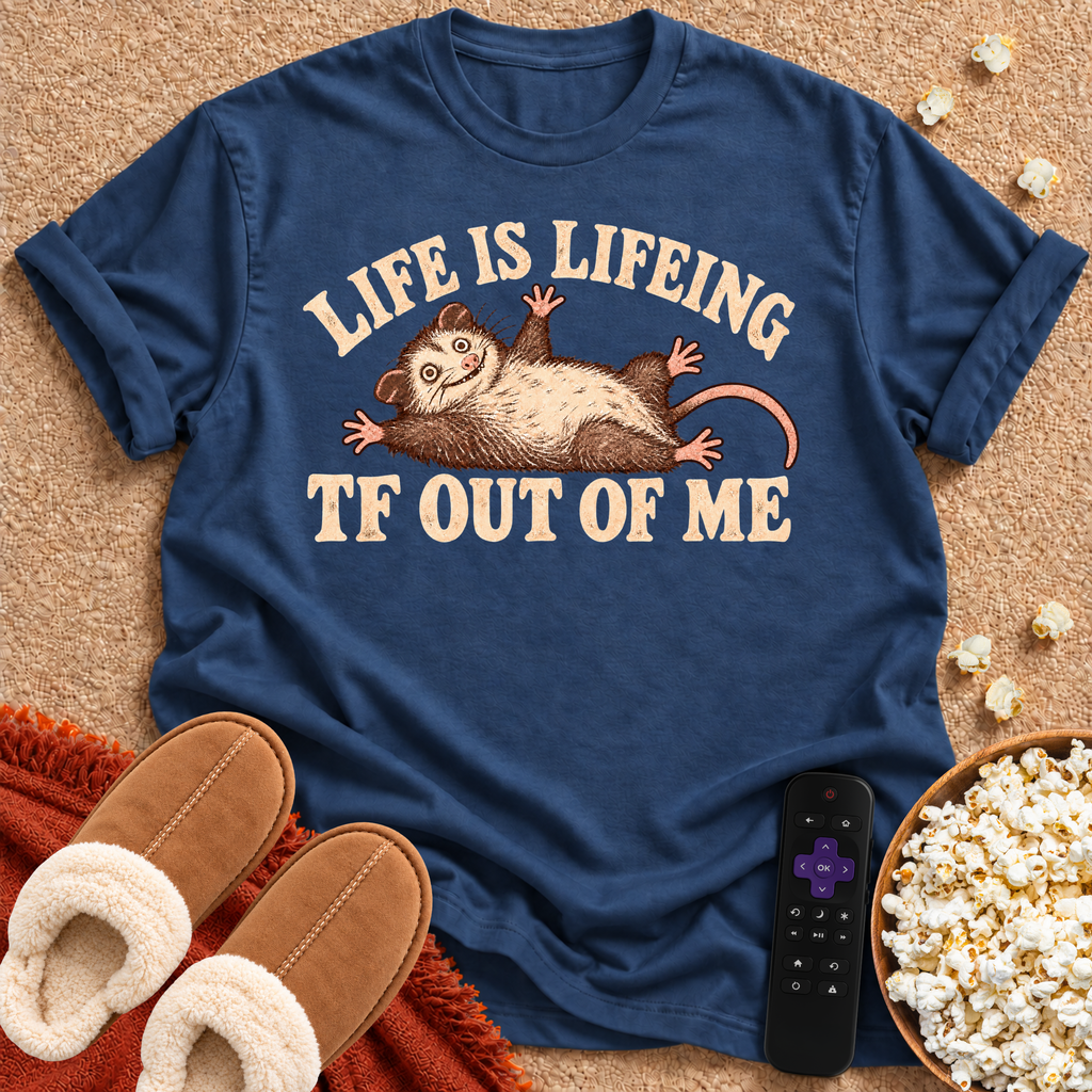 Life is Lifeing T-shirt