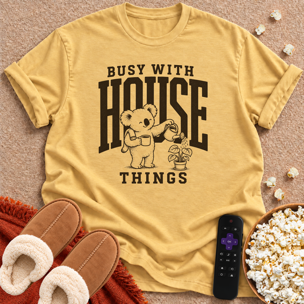 Busy With House Things T-shirt