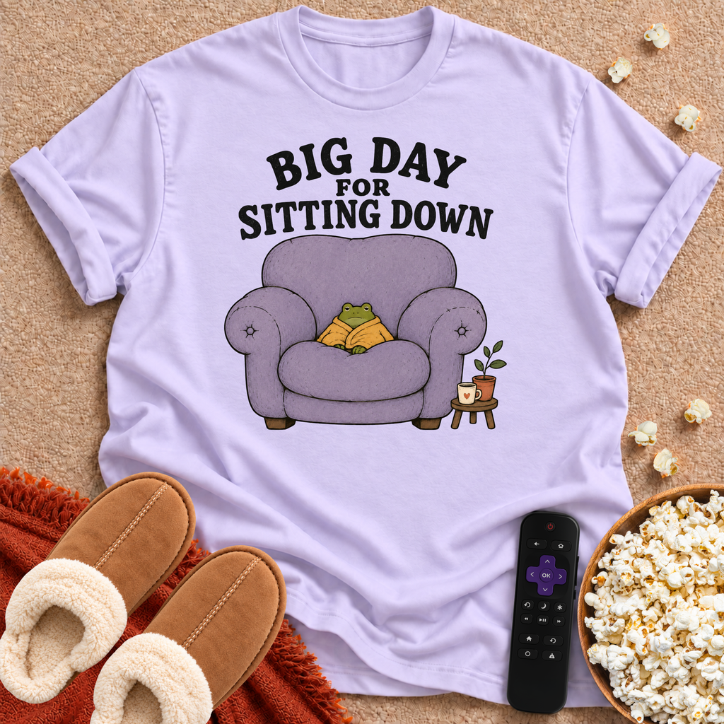 Big Day For Sitting Down T-shirt