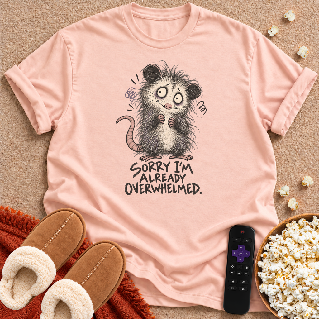 Sorry I'm Overwhelmed T-shirt