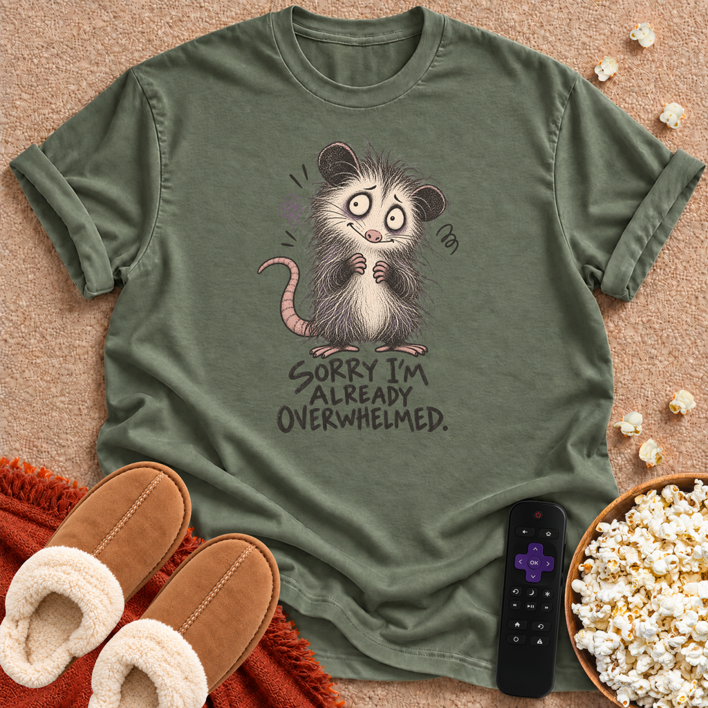 Sorry I'm Overwhelmed T-shirt