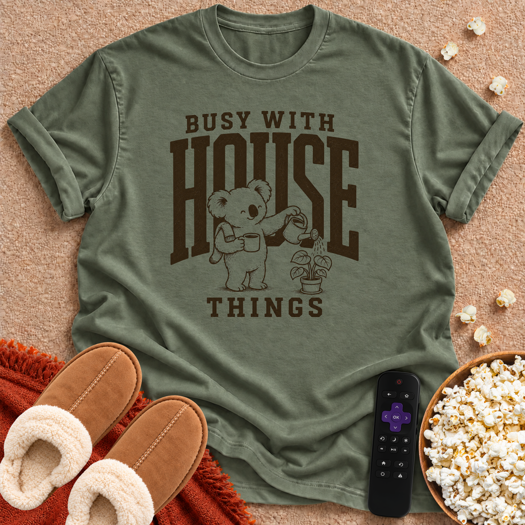 Busy With House Things T-shirt