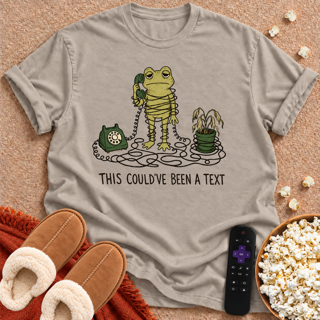 Could've Been A Text T-shirt