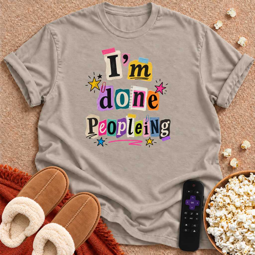 I'm Done Peopleing T-shirt