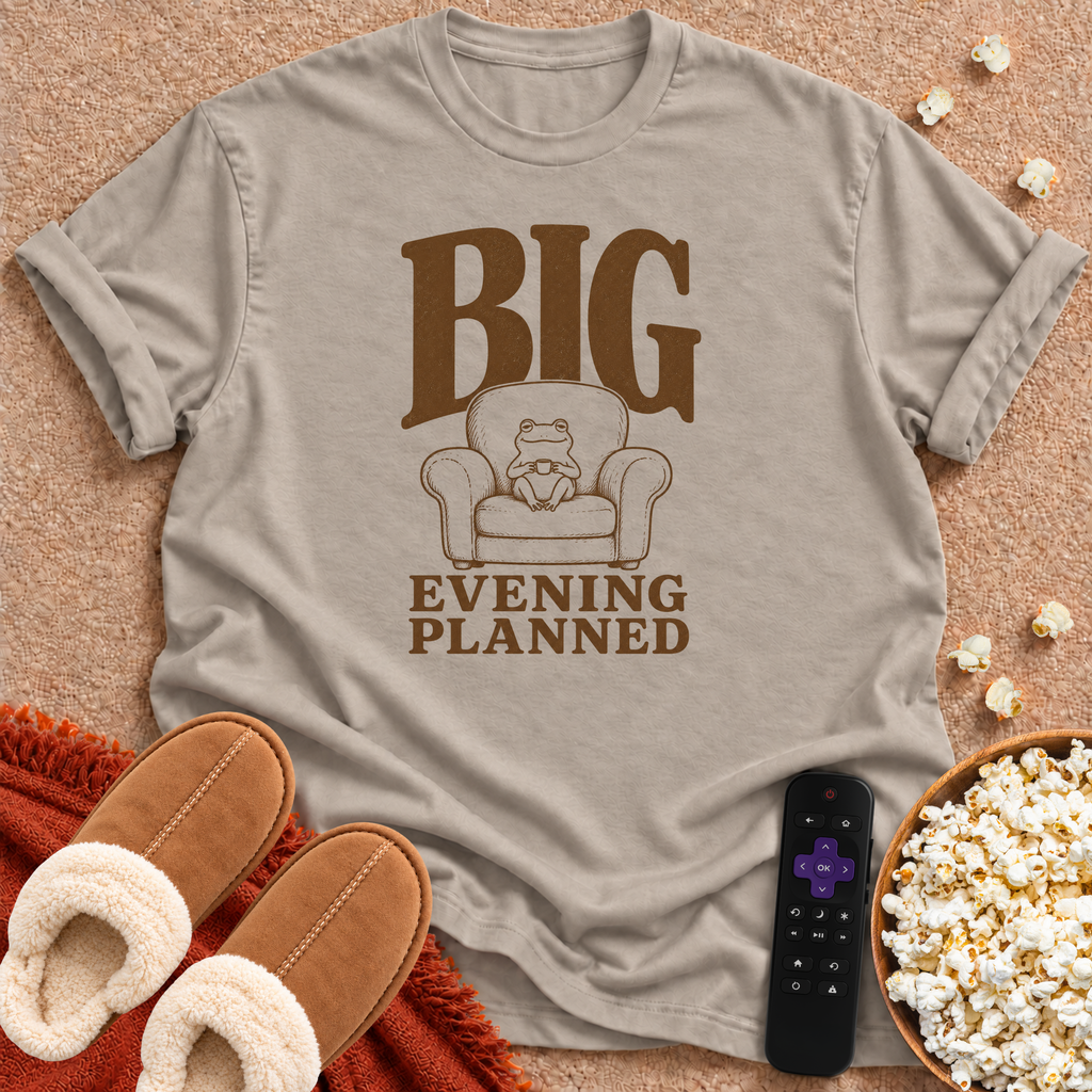 Big Evening Planned T-shirt
