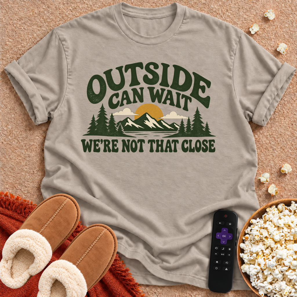 Outside Can Wait T-shirt