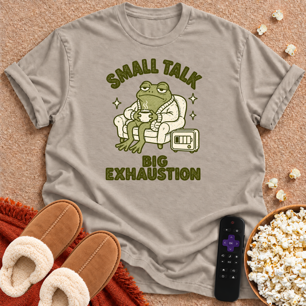Small Talk Big Exhaustion T-shirt